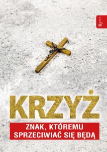 Krzyż znak, którem sprzeciwiać się będą. Autor: Balon-Mroczka Tomasz, Walusiak Dariusz. Multiszop.pl Okładka książki Krzyż znak, którem sprzeciwiać się będą