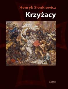 Krzyżacy T.1 BR. Autor: Henryk Sienkiewicz. Multiszop.pl Okładka książki Krzyżacy T.1 BR