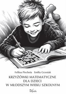 Krzyżówki matematyczne dla dzieci w młodszym wieku szkolnym. Autor: Feliksa Piechota, Grzesiak Emilia. Multiszop.pl Okładka książki Krzyżówki matematyczne dla dzieci w młodszym wieku szkolnym