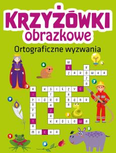 Krzyżówki obrazkowe. Ortograficzne wyzwania. Autor: Opracowanie zbiorowe. Multiszop.pl Okładka książki Krzyżówki obrazkowe. Ortograficzne wyzwania