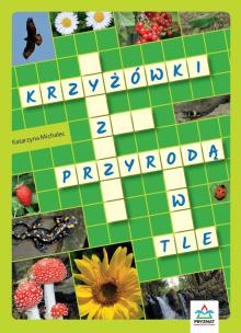 Krzyżówki z przyrodą w tle. Autor: Michalec Katarzyna. Multiszop.pl Okładka książki Krzyżówki z przyrodą w tle