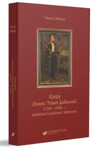 Książę Antoni Paweł Sułkowski (1785-1836).... Autor: Dawid Madziar. Multiszop.pl Okładka książki Książę Antoni Paweł Sułkowski (1785-1836)...