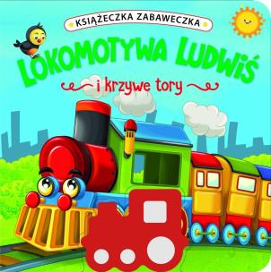Okładka książki Książeczka zabaweczka. Lokomotywa Ludwiś i krzywe tory