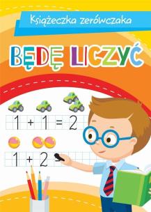 Książeczka zerówczaka. Będę liczyć. Autor: Wiśniewska Anna, Ewa Marszał-Demianiuk. Multiszop.pl Okładka książki Książeczka zerówczaka. Będę liczyć