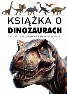 Książka o dinozaurach. Autor: Opracowanie zbiorowe. Multiszop.pl Okładka książki Książka o dinozaurach