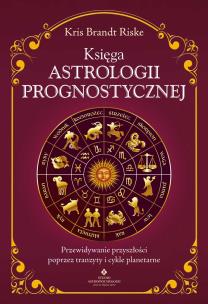 Księga astrologii prognostycznej. Przewidywanie przyszłości poprzez tranzyty i cykle planetarne. Autor: Kris Brandt Riske. Multiszop.pl Okładka książki Księga astrologii prognostycznej. Przewidywanie przyszłości poprzez tranzyty i cykle planetarne