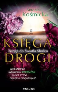 Księga drogi. Droga do światła słońca. Autor: Antonina Kośmicka. Multiszop.pl Okładka książki Księga drogi. Droga do światła słońca