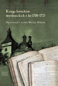 Księga ławników myślenickich z lat 1700-1725. Autor: Mikuła Maciej. Multiszop.pl Okładka książki Księga ławników myślenickich z lat 1700-1725