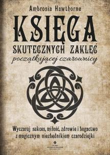 Księga skutecznych zaklęć początkującej czarownicy. Autor: Hawthorne Ambrosia. Multiszop.pl Okładka książki Księga skutecznych zaklęć początkującej czarownicy