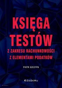 Księga testów z zakresu rachunkowości. Autor: Szczypa Piotr. Multiszop.pl Okładka książki Księga testów z zakresu rachunkowości