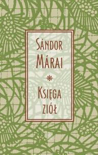 Księga ziół wyd. 13. Autor: Marai Sandor. Multiszop.pl Okładka książki Księga ziół wyd. 13