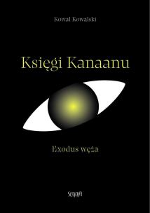 Księgi Kanaanu. Exodus węża. Autor: Kowal Kowalski. Multiszop.pl Okładka książki Księgi Kanaanu. Exodus węża