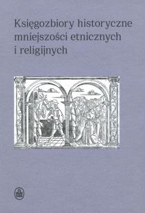 Księgozbiory historyczne mniejszości etnicznych i religijnych. Autor: Sidorowicz-Mulak Dorota red., Agnieszka Franczyk-. Multiszop.pl Okładka książki Księgozbiory historyczne mniejszości etnicznych i religijnych