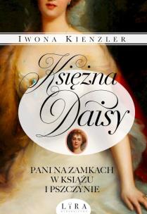 Księżna Daisy. Pani na zamkach w Książu i Pszczynie. Autor: Iwona Kienzler. Multiszop.pl Okładka książki Księżna Daisy. Pani na zamkach w Książu i Pszczynie