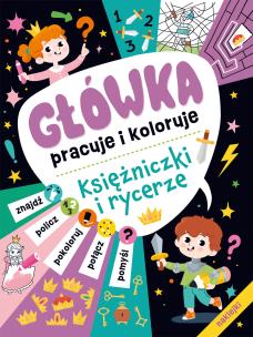 Okładka książki Księżniczki i rycerze. Główka pracuje i koloruje