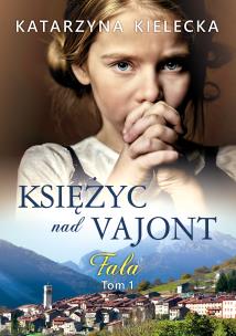 Księżyc nad Vajont tom 1 Fala. Autor: Katarzyna Kielecka. Multiszop.pl Okładka książki Księżyc nad Vajont tom 1 Fala