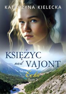 Księżyc nad Vajont tom 2 Echo. Autor: Katarzyna Kielecka. Multiszop.pl Okładka książki Księżyc nad Vajont tom 2 Echo