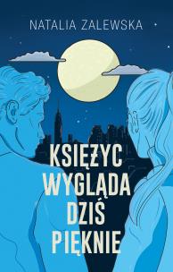 Księżyc wygląda dziś pięknie. Autor: Zalewska Natalia. Multiszop.pl Okładka książki Księżyc wygląda dziś pięknie