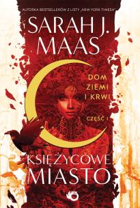 Księżycowe Miasto Dom ziemi i krwi Tom 1 Część 1. Autor: Sarah J. Maas. Multiszop.pl Okładka książki Księżycowe Miasto Dom ziemi i krwi Tom 1 Część 1
