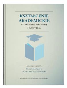Kształcenie akademickie. Współczesne konteksty i wyzwania. Autor: Mikołajczyk Beata, Konieczka-Śliwińska Danuta red.. Multiszop.pl Okładka książki Kształcenie akademickie. Współczesne konteksty i wyzwania