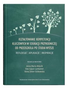 Okładka książki Kształtowanie kompetencji kluczowych w edukacji przyrodniczej od przedszkola po studia wyższe. Refle
