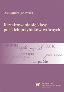 Okładka książki Kształtowanie się klasy polskich przyimków...