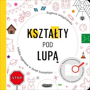 Okładka książki Kształty pod lupą. Wielka wyprawa w świat kształtów