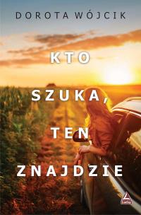Kto szuka ten znajdzie. Autor: Świtała-Wójcik Dorota. Multiszop.pl Okładka książki Kto szuka ten znajdzie