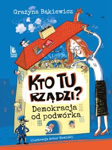 Kto tu rządzi? Demokracja od podwórka. Autor: Grażyna Bąkiewicz. Multiszop.pl Okładka książki Kto tu rządzi? Demokracja od podwórka
