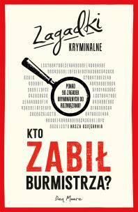 Kto zabił burmistrza? Zagadki kryminalne. Autor: Dan Moore. Multiszop.pl Okładka książki Kto zabił burmistrza? Zagadki kryminalne