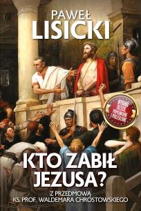 Kto zabił Jezusa?. Autor: Paweł Lisicki. Multiszop.pl Okładka książki Kto zabił Jezusa?