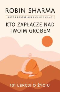 Kto zapłacze nad twoim grobem. Autor: Sharma Robin. Multiszop.pl Okładka książki Kto zapłacze nad twoim grobem