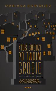 Ktoś chodzi po twoim grobie. Autor: Enriquez Mariana. Multiszop.pl Okładka książki Ktoś chodzi po twoim grobie