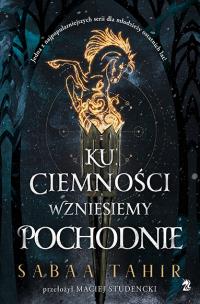 Ku ciemności wzniesiemy pochodnie. Autor: Sabaa Tahir. Multiszop.pl Okładka książki Ku ciemności wzniesiemy pochodnie
