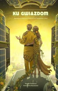 Ku gwiazdom. Antologia Polskiej Fantastyki.... Autor:   Praca zbiorowa. Multiszop.pl Okładka książki Ku gwiazdom. Antologia Polskiej Fantastyki...