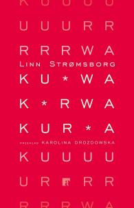 Ku*wa, k*rwa, kur*a. Autor: Linn Strřmsborg. Multiszop.pl Okładka książki Ku*wa, k*rwa, kur*a