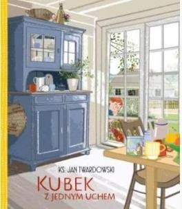Kubek z jednym uchem w.3. Autor: Jan Twardowski. Multiszop.pl Okładka książki Kubek z jednym uchem w.3