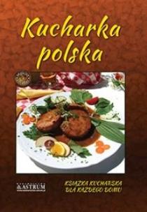 Kucharka polska. Autor: praca zbuiorowa. Multiszop.pl Okładka książki Kucharka polska