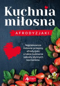 KUCHNIA MIŁOSNA AFRODYZJAKI - uszkodzone. Autor: Iwona Czarkowska. Multiszop.pl Okładka książki KUCHNIA MIŁOSNA AFRODYZJAKI - uszkodzone