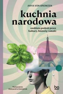Kuchnia narodowa. Autor: Bremzen Anya. Multiszop.pl Okładka książki Kuchnia narodowa