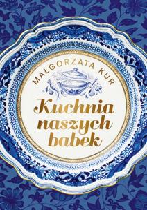 Kuchnia naszych babek. Autor: Kur Małgorzata. Multiszop.pl Okładka książki Kuchnia naszych babek