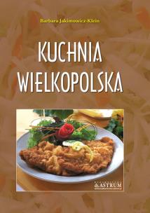 Kuchnia wielkopolska A4 TW w.2022. Autor: Barbara Jakimowicz-Klein. Multiszop.pl Okładka książki Kuchnia wielkopolska A4 TW w.2022