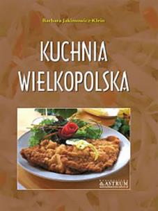 Kuchnia wielkopolska. Potrawy tradycyjne A4 BR. Autor: Barbara Jakimowicz-Klein. Multiszop.pl Okładka książki Kuchnia wielkopolska. Potrawy tradycyjne A4 BR