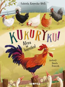 Kukuryku! Afera w kurniku!. Autor: Rzepecka-Weiss Gabriela. Multiszop.pl Okładka książki Kukuryku! Afera w kurniku!