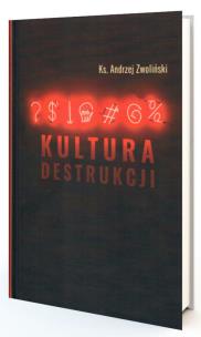 Kultura destrukcji. Autor: Andrzej Zwoliński. Multiszop.pl Okładka książki Kultura destrukcji
