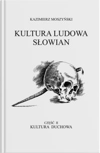 Kultura Ludowa Słowian - Kultura duchowa. Część 1. Autor: Moszyński Kazimierz. Multiszop.pl Okładka książki Kultura Ludowa Słowian - Kultura duchowa. Część 1