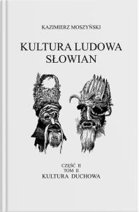 Kultura Ludowa Słowian - Kultura duchowa Część 2. Autor: Moszyński Kazimierz. Multiszop.pl Okładka książki Kultura Ludowa Słowian - Kultura duchowa Część 2
