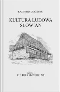 Kultura Ludowa Słowian - Kultura materialna. Autor: Moszyński Kazimierz. Multiszop.pl Okładka książki Kultura Ludowa Słowian - Kultura materialna