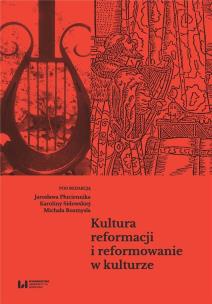 Kultura reformacji i reformowanie w kulturze. Autor: Karolina Sidowska, Michał Rozmysł, Płuciennik Jarosław. Multiszop.pl Okładka książki Kultura reformacji i reformowanie w kulturze