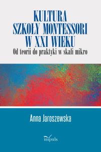 Kultura szkoły Montessori w XXI wieku. Autor: Anna Jaroszewska. Multiszop.pl Okładka książki Kultura szkoły Montessori w XXI wieku